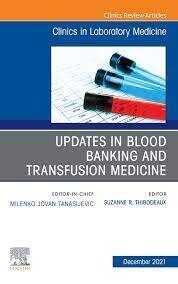 Clinics in Laboratory Medicine Updates in Blood Banking and Transfusion Medicine