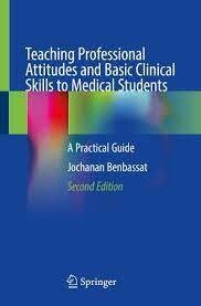 Teaching Professional Attitudes and Basic Clinical Skills to Medical Students
A Practical Guide
