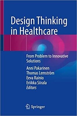 Design Thinking in Healthcare: From Problem to Innovative Solutions 1st ed. 2023 Edition