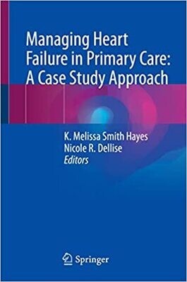 Managing Heart Failure in Primary Care: A Case Study Approach 1st ed. 2023 Edition