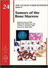 Tumors of the Bone Marrow (AFIP Atlas, Series 4, Volume 24)