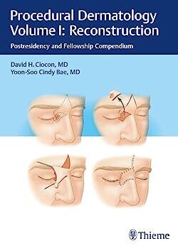 Procedural Dermatology Volume I: Reconstruction: Post residency and Fellowship Compendium