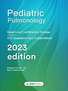 Pediatric Pulmonology: board and certification 415 Questions and Explanations 2023