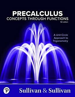 Precalculus: Concepts Through Functions, A Unit Circle Approach to Trigonometry, 5th Edition