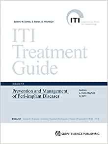 Series: ITI Treatment Guide Series, Volume 13 /Prevention and Management of Peri-Implant Diseases