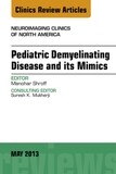 Pediatric Demyelinating Disease and its Mimics, An Issue of Neuroimaging Clinics