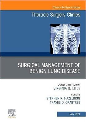 Surgical Management of Benign Lung Disease, An Issue of Thoracic Surgery Clinics (Volume 31-2)