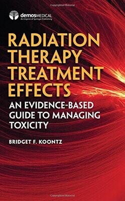 Radiation Therapy Treatment Effects: An Evidence-based Guide to Managing ToxicityAn Evidence-based Guide to Managing Toxicity