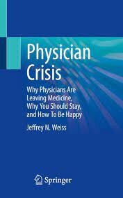 Physician Crisis
Why Physicians Are Leaving Medicine, Why You Should Stay, and How To Be Happy