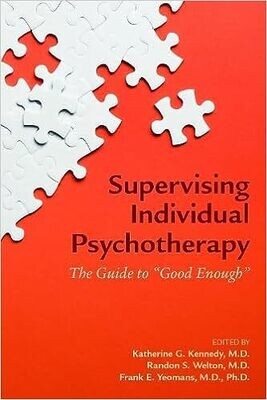 Supervising Individual Psychotherapy: The Guide to Good Enough 1st Edition