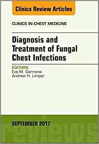 Diagnosis and Treatment of Fungal Chest Infections, An Issue of Clinics in Chest Medicine (Volume 38-3)