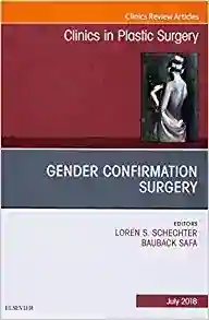 Gender Confirmation Surgery, An Issue of Clinics in Plastic Surgery (Volume 45-3)