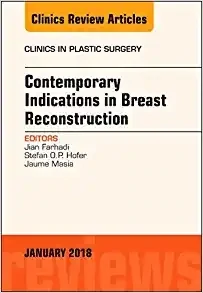 Contemporary Indications in Breast Reconstruction, An Issue of Clinics in Plastic Surgery (Volume 45-1)