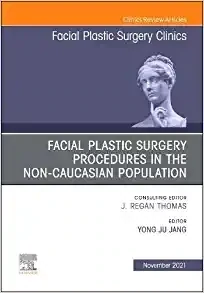 Facial Plastic Surgery Procedures in the Non-Caucasian Population, An Issue of Facial Plastic Surgery Clinics of North America (Volume 29-4)