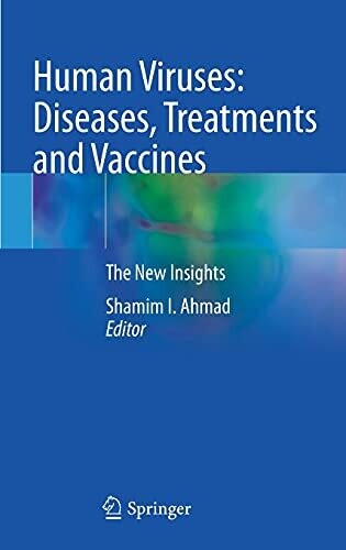 Human Viruses: Diseases, Treatments and Vaccines: The New Insights
