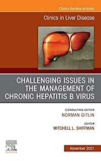 Challenging Issues in the Management of Chronic Hepatitis B Virus, An Issue of Clinics in Liver Disease (Volume 25-4)