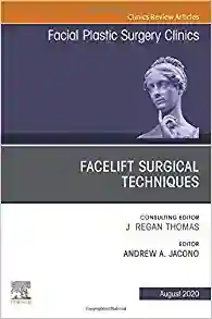 Facelift Surgical Techniques, An Issue of Facial Plastic Surgery Clinics of North America (Volume 28-3)