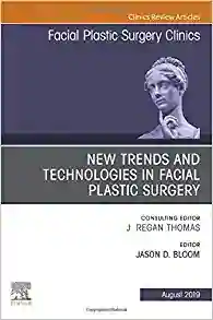 New Trends and Technologies in Facial Plastic Surgery, An Issue of Facial Plastic Surgery Clinics of North America (Volume 27-3)