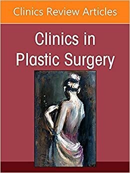 Plastic Surgery for Men, An Issue of Clinics in Plastic Surgery (Volume 49-2)