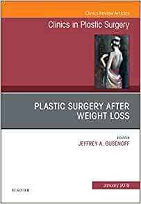 Plastic Surgery After Weight Loss , An Issue of Clinics in Plastic Surgery (Volume 46-1)