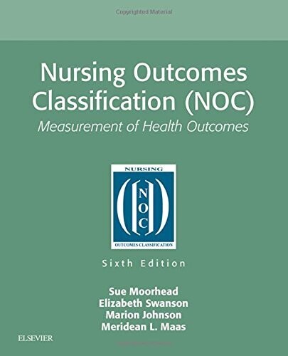 Nursing Outcomes Classification (NOC): Measurement of Health Outcomes, 6ed