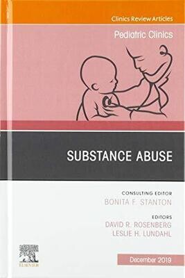 Substance Abuse, An Issue of Pediatric Clinics of North America (Volume 66-6)
