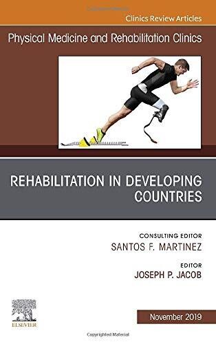 Rehabilitation in Developing Countries, An Issue of Physical Medicine and Rehabilitation Clinics of North America (Volume 30-4)