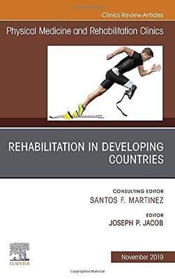 Rehabilitation in Developing Countries, An Issue of Physical Medicine and Rehabilitation Clinics of North America (Volume 30-4)
