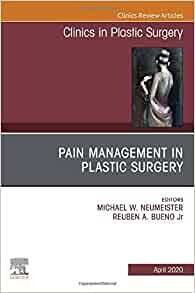 Pain Management in Plastic Surgery An Issue of Clinics in Plastic Surgery (Volume 47-2)
