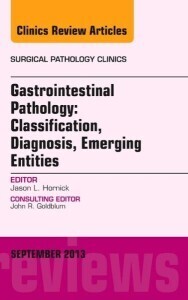 Gastrointestinal Pathology: Classification, Diagnosis, Emerging Entities, An Issue of Surgical Pathology Clinics, 1e