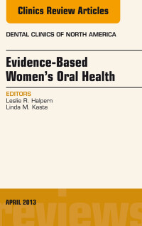 Evidence-Based Women’s Oral Health, An Issue of Dental Clinics