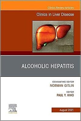 Alcoholic Hepatitis, An Issue of Clinics in Liver Disease (Volume 25-3)