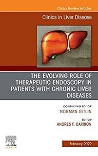 The Evolving Role of Therapeutic Endoscopy in Patients with Chronic Liver Diseases, An Issue of Clinics in Liver Disease (Volume 26-1)