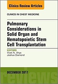 Pulmonary Considerations in Solid Organ and Hematopoietic Stem Cell Transplantation, An Issue of Clinics in Chest Medicine (Volume 38-4)