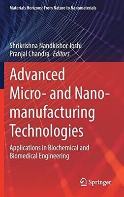 Advanced Micro- and Nano-manufacturing Technologies: Applications in Biochemical and Biomedical Engineering