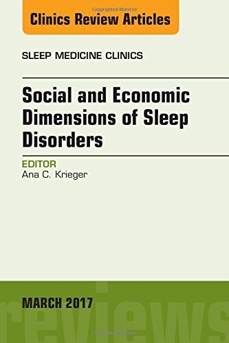 Social and Economic Dimensions of Sleep Disorders, An Issue of Sleep Medicine Clinics, 1e