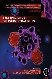 Systemic Drug Delivery Strategies : Volume 2 of Delivery Strategies and Engineering Technologies in Cancer Immunotherapy