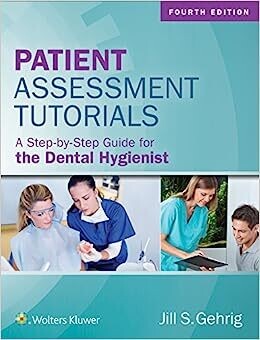 Patient Assessment Tutorials: A Step-By-Step Guide for the Dental Hygienist, 4th Edition