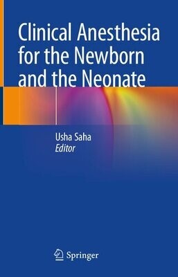 Clinical Anesthesia for the Newborn and the Neonate
1st ed. 2023 Edition