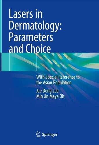 Lasers in Dermatology: Parameters and Choice: With Special Reference to the Asian Population
1st ed. 2022 Edition