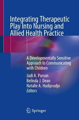 Integrating Therapeutic Play Into Nursing and Allied Health Practice: A Developmentally Sensitive Approach to Communicating with Children
1st ed. 2022 Edition