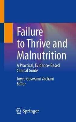Failure to Thrive and Malnutrition: A Practical, Evidence-Based Clinical Guide
1st ed. 2023 Edition