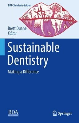 Sustainable Dentistry: Making a Difference (BDJ Clinician’s Guides)
1st ed. 2022 Edition
