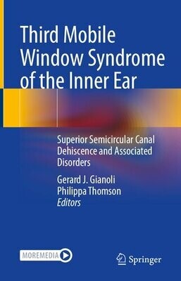 Third Mobile Window Syndrome of the Inner Ear: Superior Semicircular Canal Dehiscence and Associated Disorders
1st ed. 2022 Edition