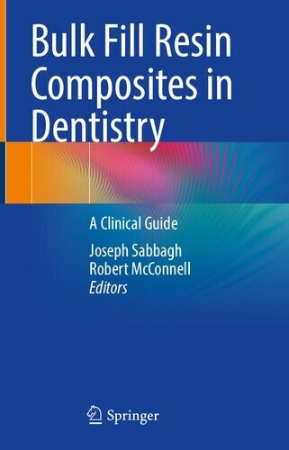 Bulk Fill Resin Composites in Dentistry: A Clinical Guide
1st ed. 2023 Edition