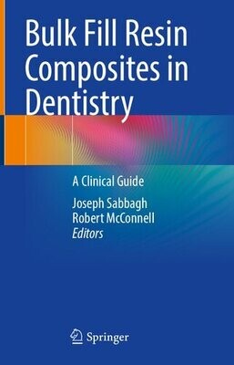 Bulk Fill Resin Composites in Dentistry: A Clinical Guide
1st ed. 2023 Edition