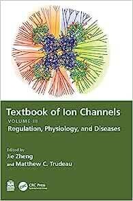 Textbook of Ion Channels Volume III: Regulation, Physiology, and Diseases