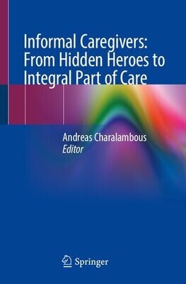 Informal Caregivers: From Hidden Heroes to Integral Part of Care
1st ed. 2023 Edition
