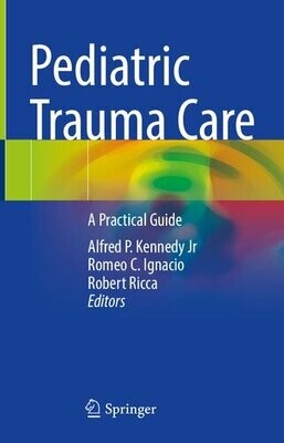 Pediatric Trauma Care: A Practical Guide
1st ed. 2022 Edition