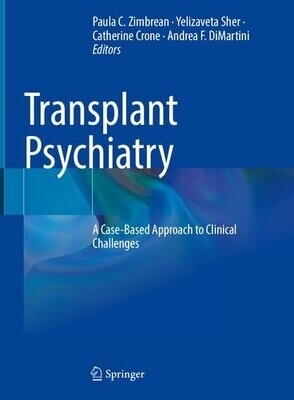 Transplant Psychiatry: A Case-Based Approach to Clinical Challenges
1st ed. 2022 Edition